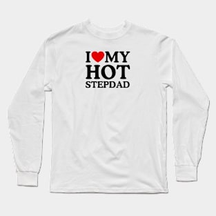 I LOVE MY HOT STEPDAD Long Sleeve T-Shirt